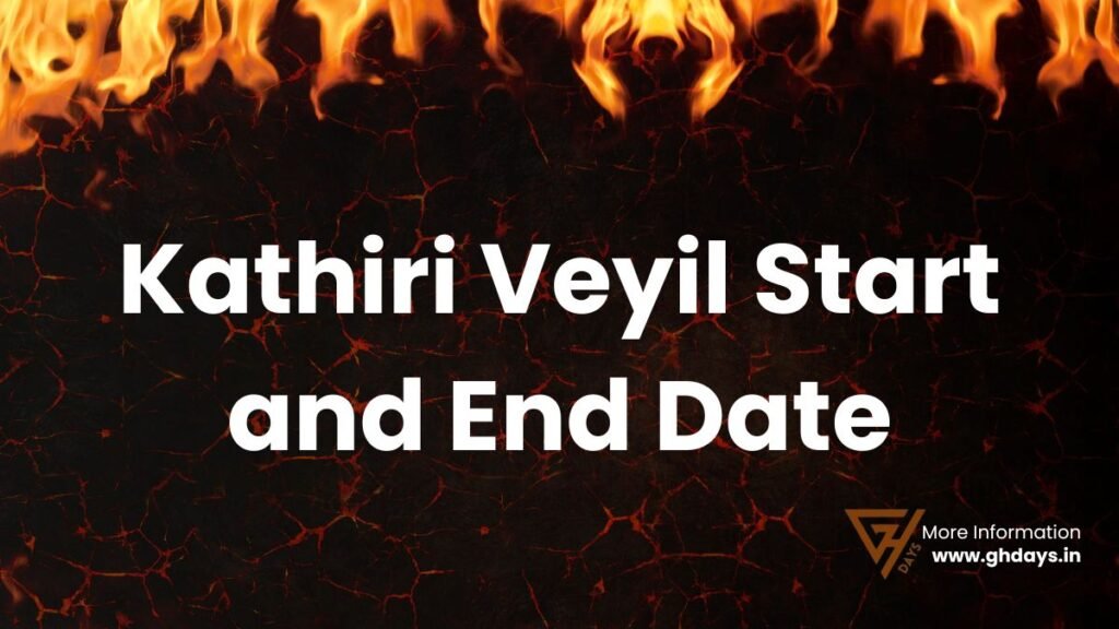 Agni Nakshatram Date 2024 Kathiri Veyil Start and End Time GHDays