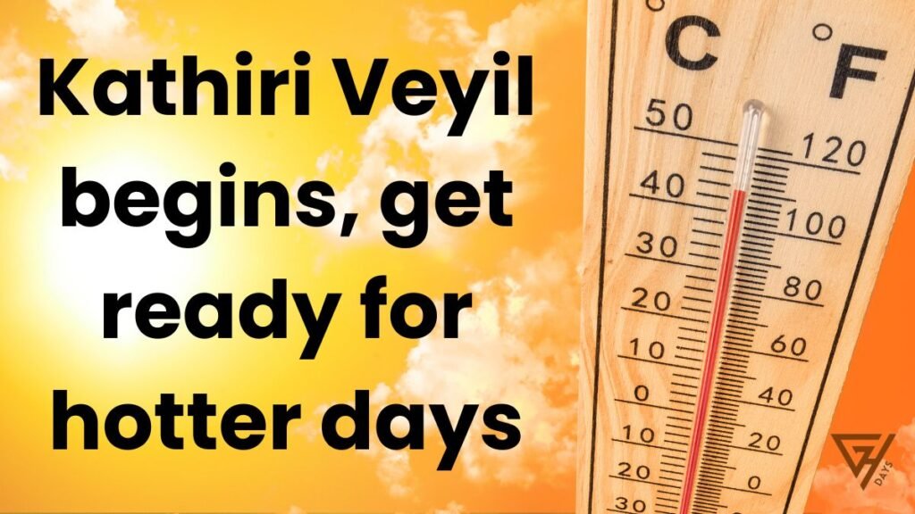 Kathiri Veyil begins, get ready for hotter days